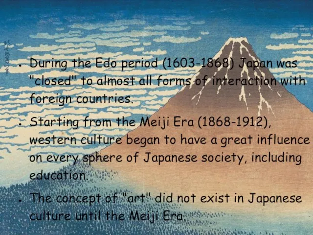 During the Edo period (1603-1868) Japan was "closed" to almost all