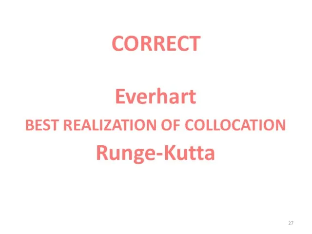 Everhart = Runge-Kutta BEST REALIZATION OF COLLOCATION CORRECT