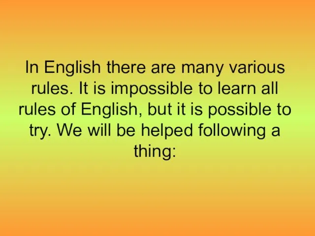 In English there are many various rules. It is impossible to