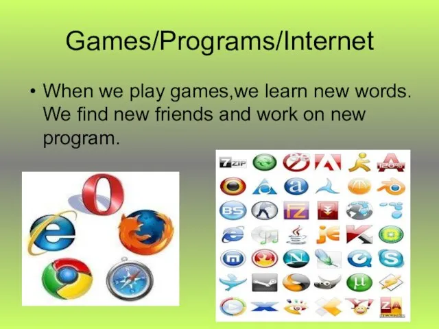 Games/Programs/Internet When we play games,we learn new words. We find new