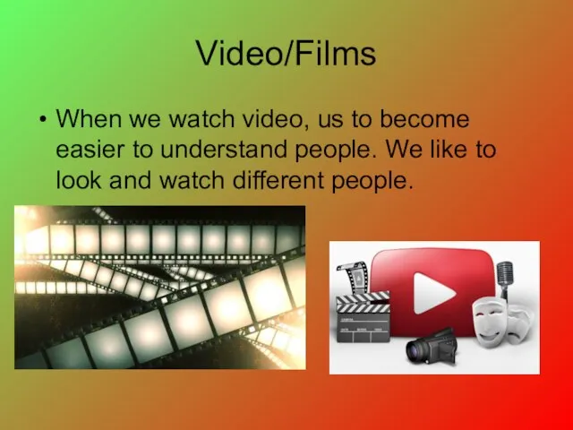 Video/Films When we watch video, us to become easier to understand