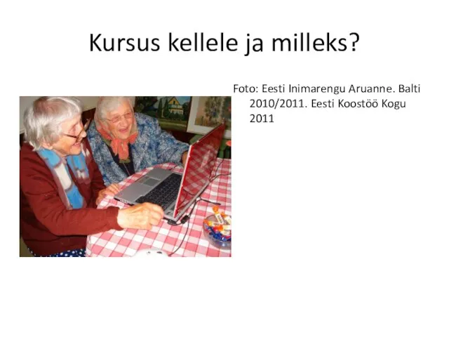 Kursus kellele ja milleks? Foto: Eesti Inimarengu Aruanne. Balti 2010/2011. Eesti Koostöö Kogu 2011