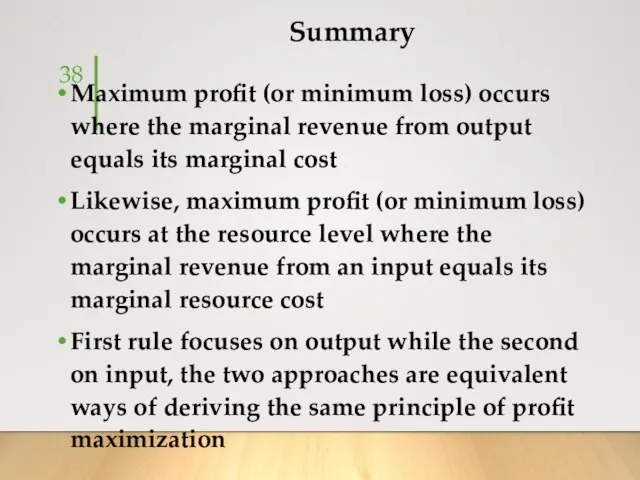 Summary Maximum profit (or minimum loss) occurs where the marginal revenue