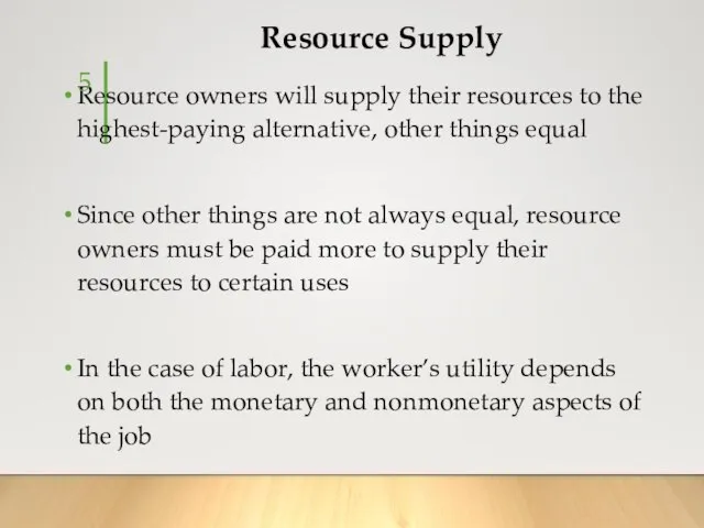 Resource Supply Resource owners will supply their resources to the highest-paying