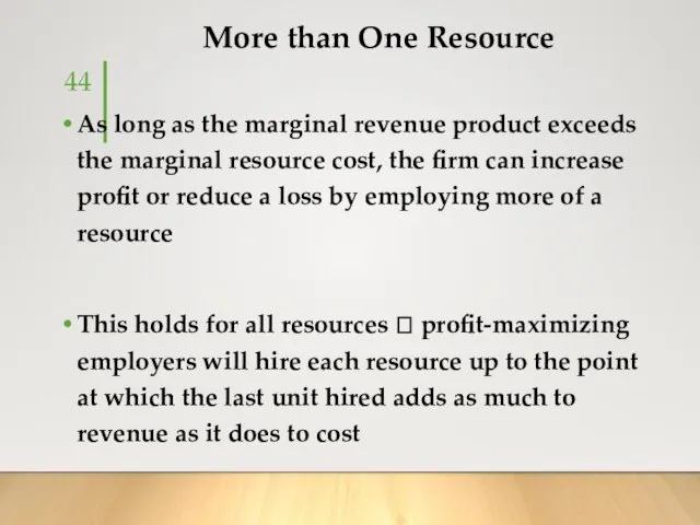 More than One Resource As long as the marginal revenue product