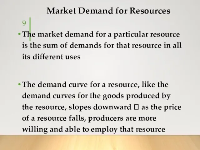 Market Demand for Resources The market demand for a particular resource