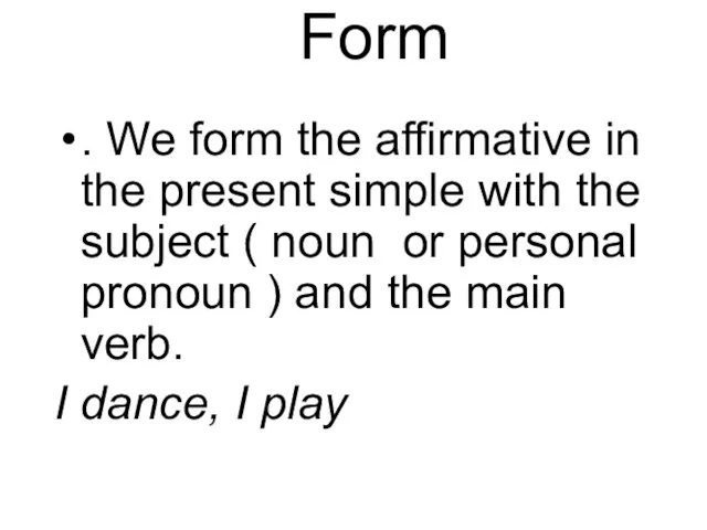 Form . We form the affirmative in the present simple with