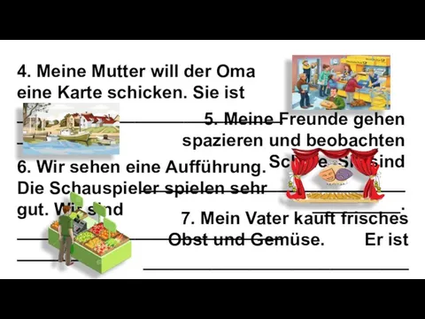 4. Meine Mutter will der Oma eine Karte schicken. Sie ist