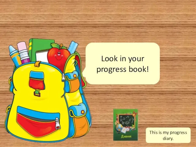 What is in the backpack? Look in your progress book! This is my progress diary.