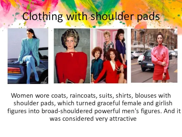 Clothing with shoulder pads Women wore coats, raincoats, suits, shirts, blouses