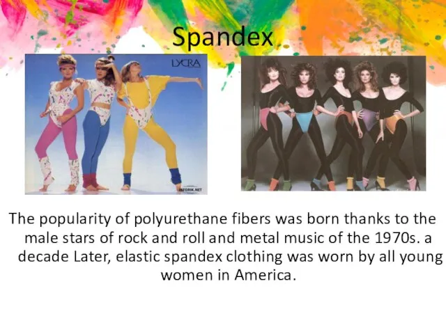 Spandex The popularity of polyurethane fibers was born thanks to the