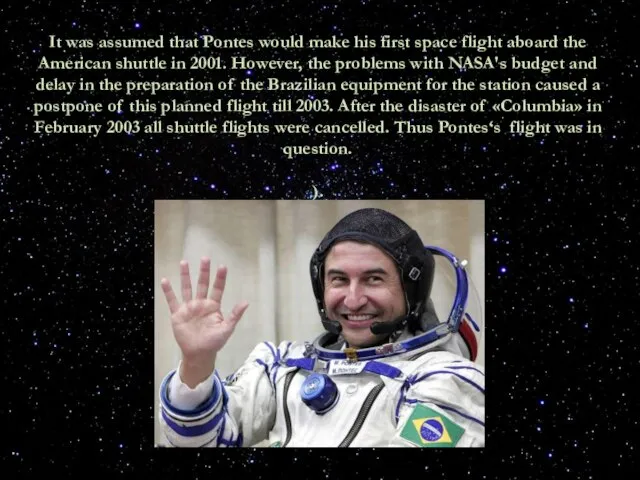 It was assumed that Pontes would make his first space flight