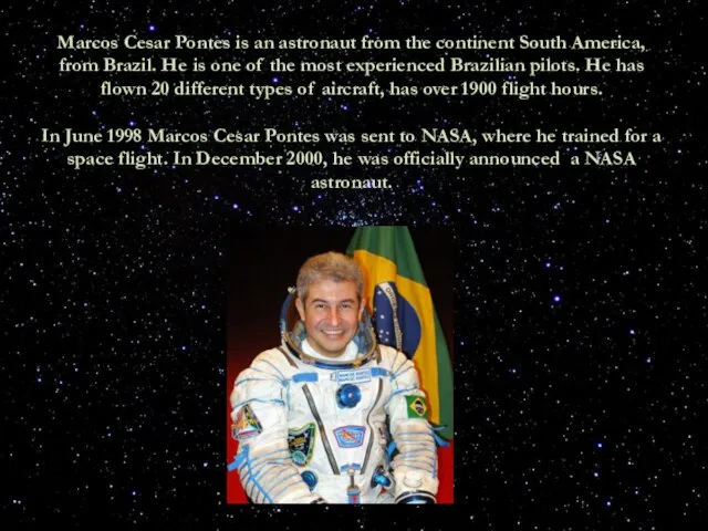 Marcos Cesar Pontes is an astronaut from the continent South America,