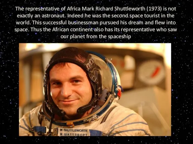 The representative of Africa Mark Richard Shuttleworth (1973) is not exactly