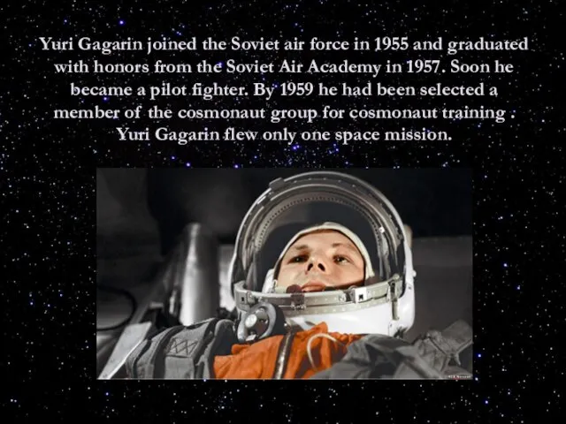 Yuri Gagarin joined the Soviet air force in 1955 and graduated