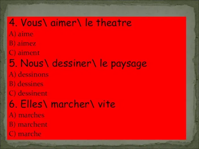 4. Vous\ aimer\ le theatre A) aime B) aimez C) aiment