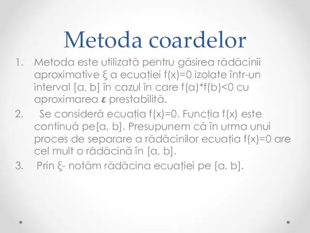 Metoda coardelor Metoda este utilizată pentru găsirea rădăcinii aproximative ξ a