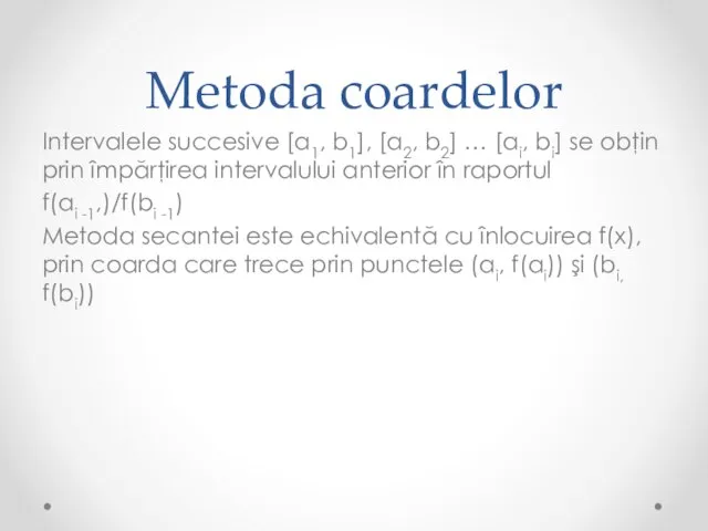 Metoda coardelor Intervalele succesive [a1, b1], [a2, b2] … [ai, bi]