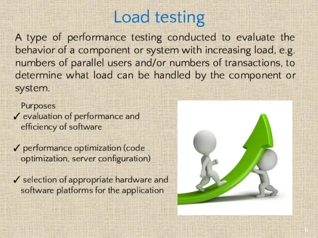 Load testing A type of performance testing conducted to evaluate the