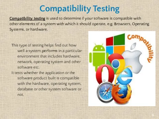 Compatibility Testing Compatibility testing is used to determine if your software