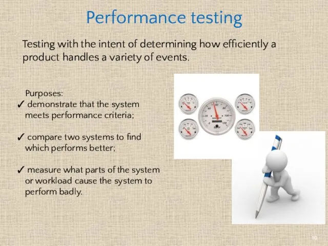 Performance testing Testing with the intent of determining how efficiently a