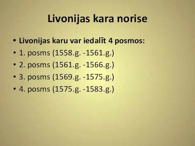 Livonijas kara norise Livonijas karu var iedalīt 4 posmos: 1. posms