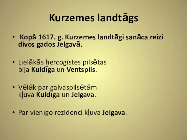 Kurzemes landtāgs Kopš 1617. g. Kurzemes landtāgi sanāca reizi divos gados