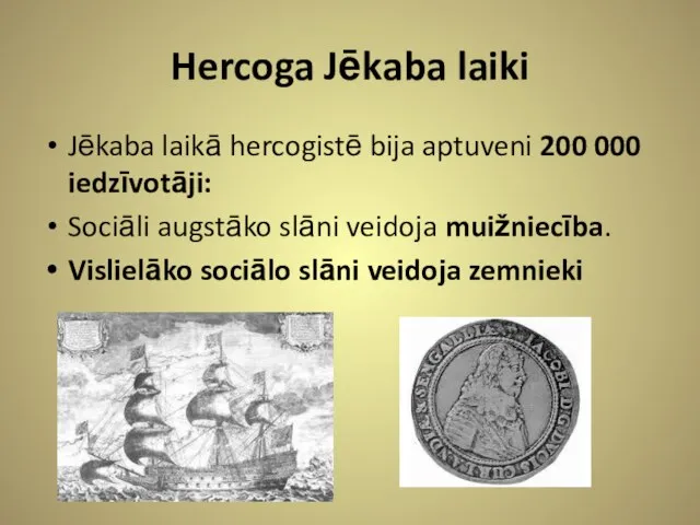 Hercoga Jēkaba laiki Jēkaba laikā hercogistē bija aptuveni 200 000 iedzīvotāji: