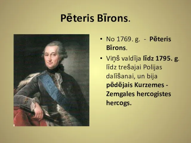 Pēteris Bīrons. No 1769. g. - Pēteris Bīrons. Viņš valdīja līdz