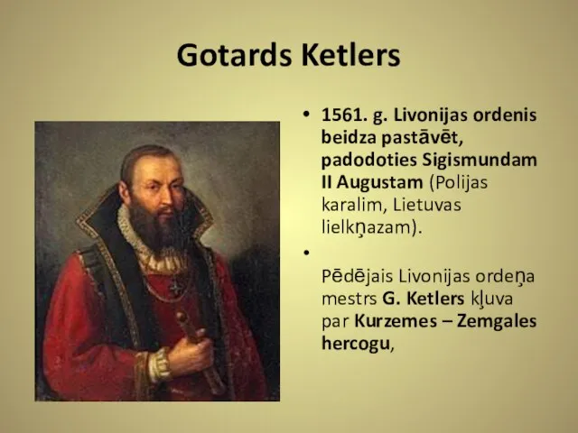 Gotards Ketlers 1561. g. Livonijas ordenis beidza pastāvēt, padodoties Sigismundam II