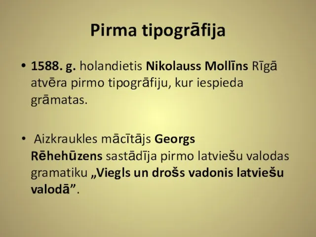 Pirma tipogrāfija 1588. g. holandietis Nikolauss Mollīns Rīgā atvēra pirmo tipogrāfiju,