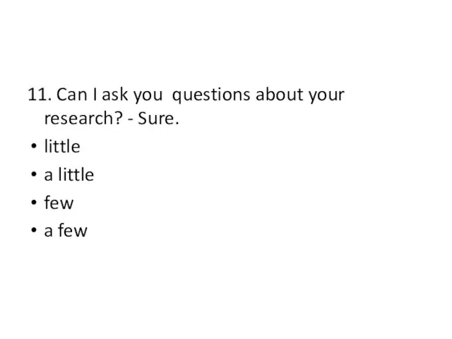 11. Can I ask you questions about your research? - Sure.