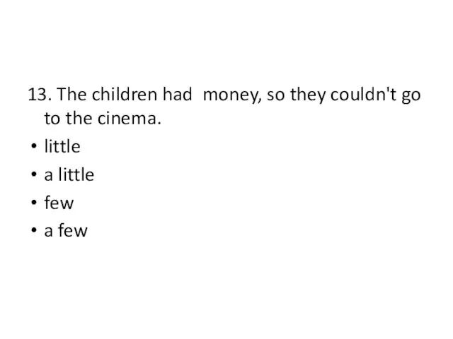 13. The children had money, so they couldn't go to the