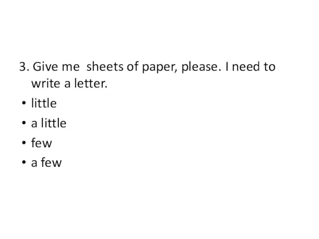 3. Give me sheets of paper, please. I need to write