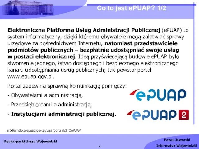 Co to jest ePUAP? 1/2 Elektroniczna Platforma Usług Administracji Publicznej (ePUAP)