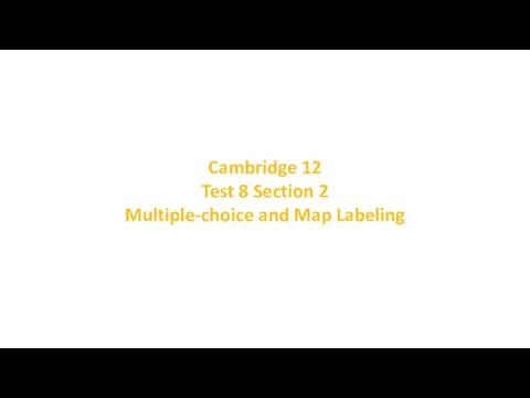 Cambridge 12 Test 8 Section 2 Multiple-choice and Map Labeling