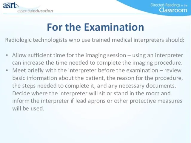 For the Examination Radiologic technologists who use trained medical interpreters should: