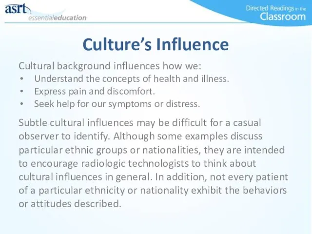 Culture’s Influence Cultural background influences how we: Understand the concepts of