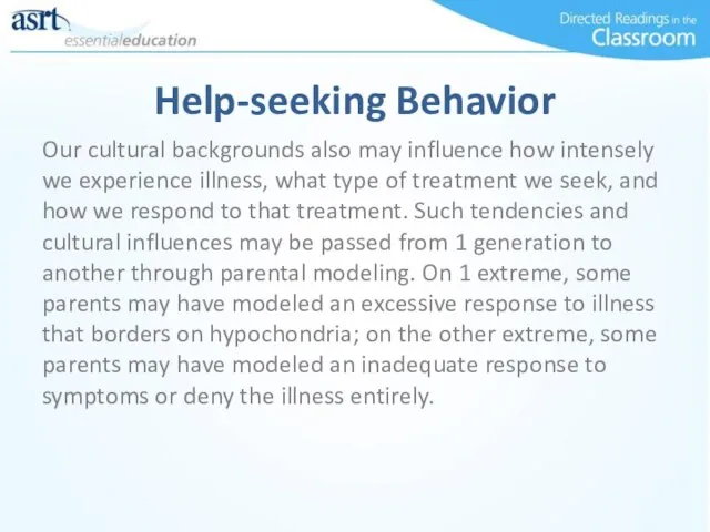 Help-seeking Behavior Our cultural backgrounds also may influence how intensely we