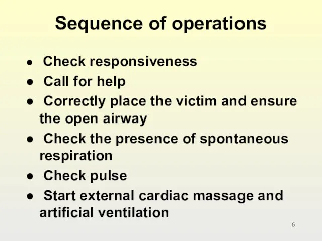 Sequence of operations Check responsiveness Call for help Correctly place the