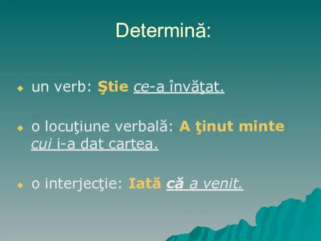 Determină: un verb: Ştie ce-a învăţat. o locuţiune verbală: A ţinut