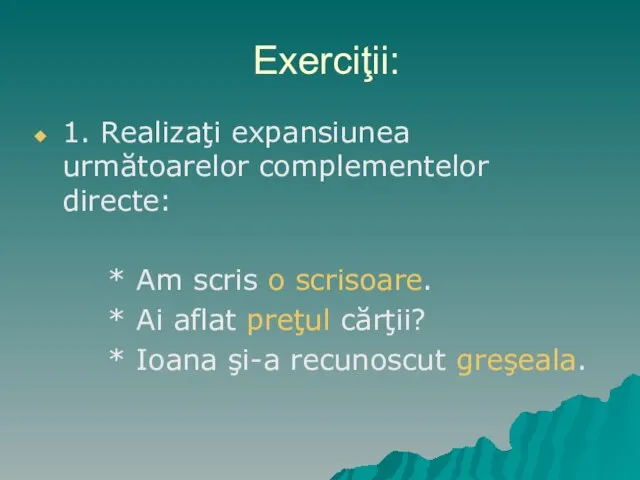 Exerciţii: 1. Realizaţi expansiunea următoarelor complementelor directe: * Am scris o