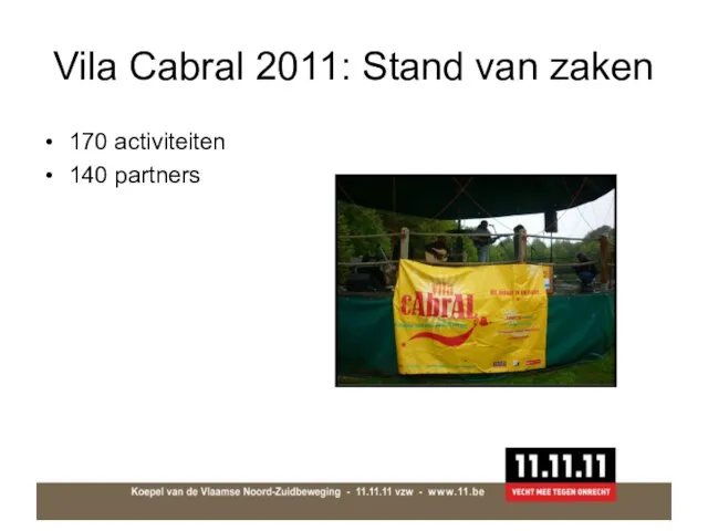 Vila Cabral 2011: Stand van zaken 170 activiteiten 140 partners