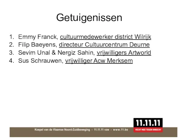 Getuigenissen Emmy Franck, cultuurmedewerker district Wilrijk Filip Baeyens, directeur Cultuurcentrum Deurne