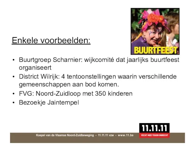 Enkele voorbeelden: Buurtgroep Scharnier: wijkcomité dat jaarlijks buurtfeest organiseert District Wilrijk: