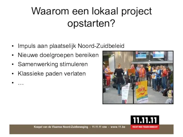 Waarom een lokaal project opstarten? Impuls aan plaatselijk Noord-Zuidbeleid Nieuwe doelgroepen