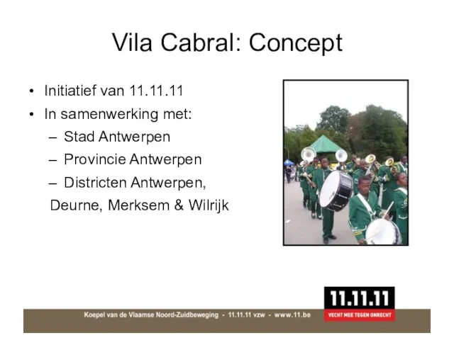 Vila Cabral: Concept Initiatief van 11.11.11 In samenwerking met: Stad Antwerpen