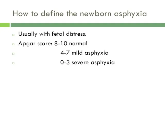 How to define the newborn asphyxia Usually with fetal distress. Apgar