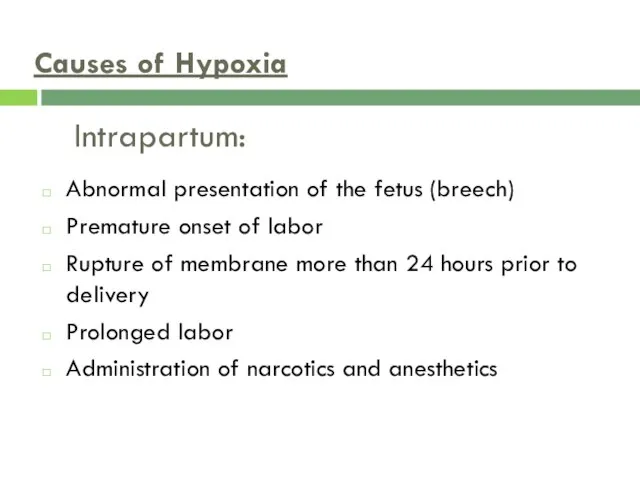Intrapartum: Abnormal presentation of the fetus (breech) Premature onset of labor