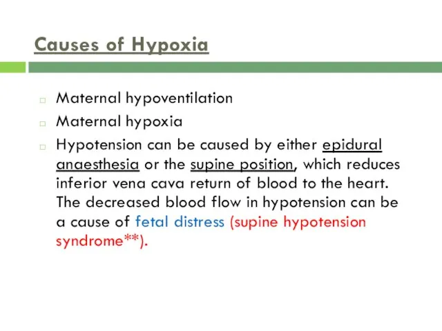 Maternal hypoventilation Maternal hypoxia Hypotension can be caused by either epidural